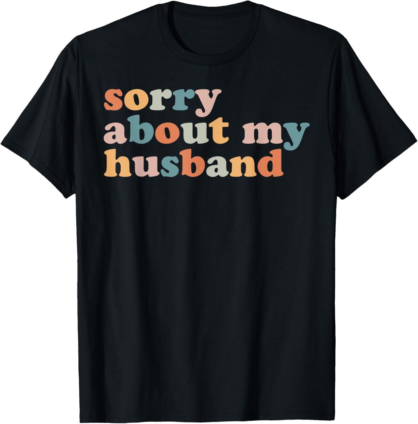 Sorry About My Husband - Funny Marriage Husband Wife T-Shirt - T-Shirt | Black