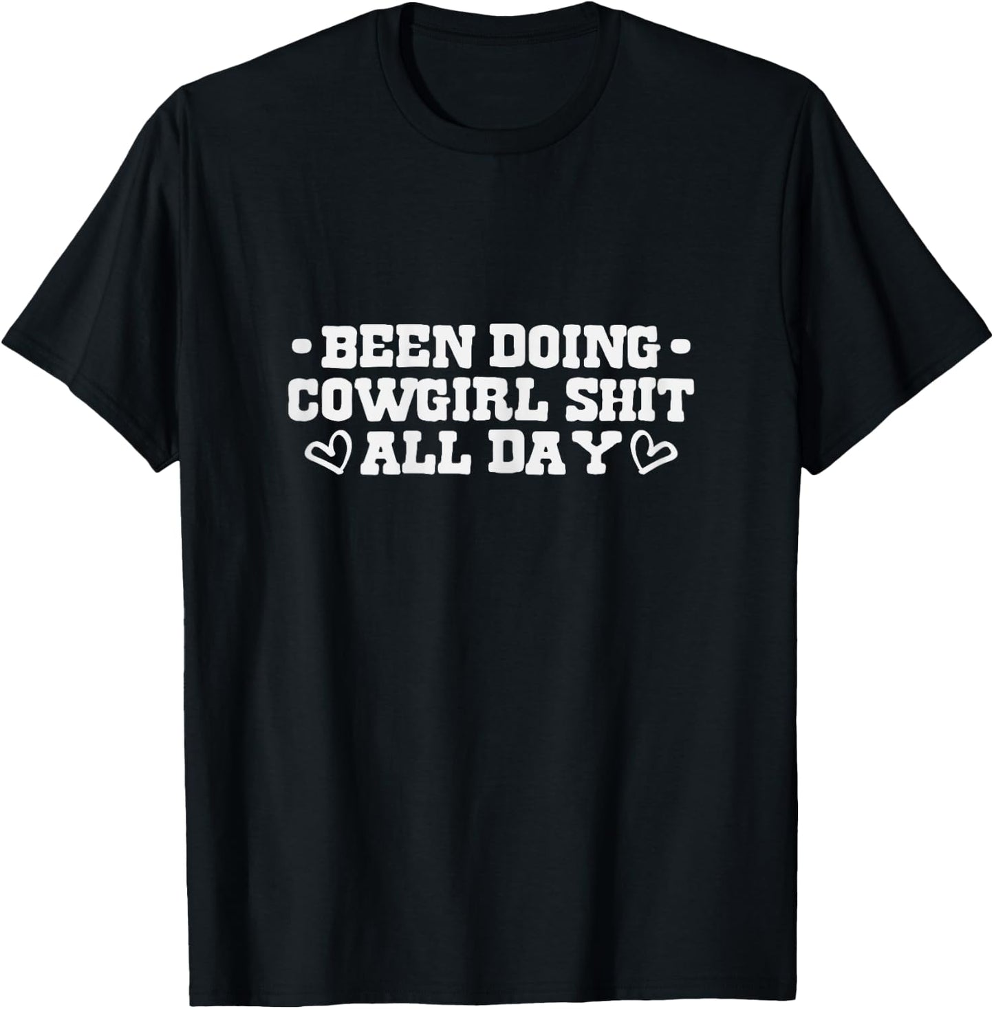 Been Doing Cowgirl Shit All Day T-Shirt - T-Shirt | Black