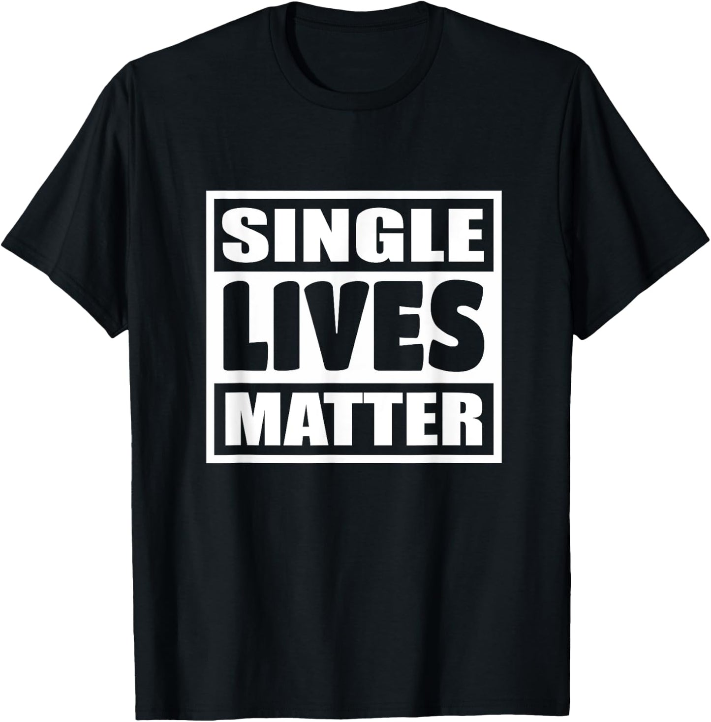 Single Lives Matter Man Woman Funny Gift 119 T-Shirt - T-Shirt | Black