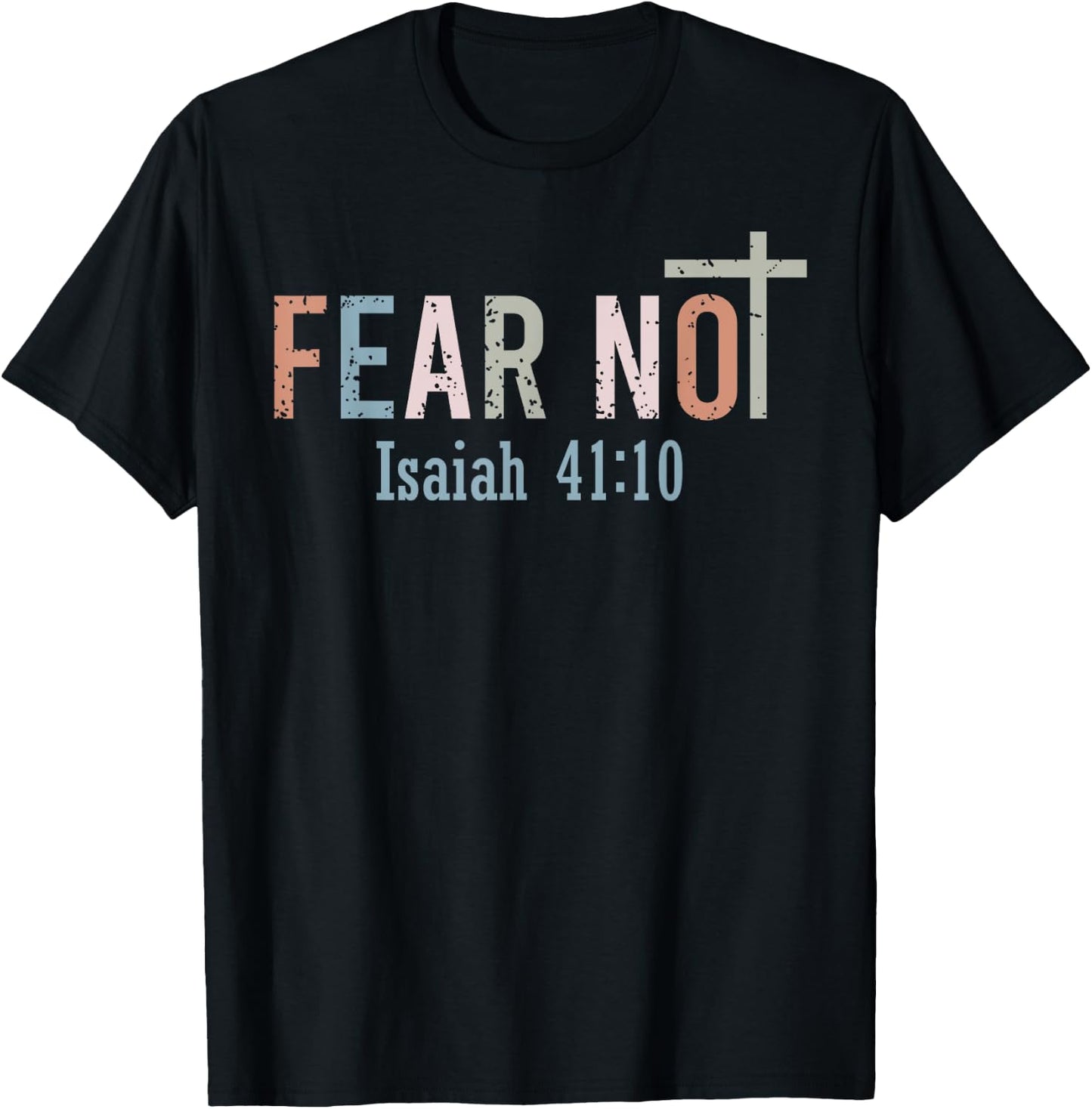 Fear Not - Bible Verse Christian Scripture Isaiah 41:10 T-Shirt - T-Shirt | Black
