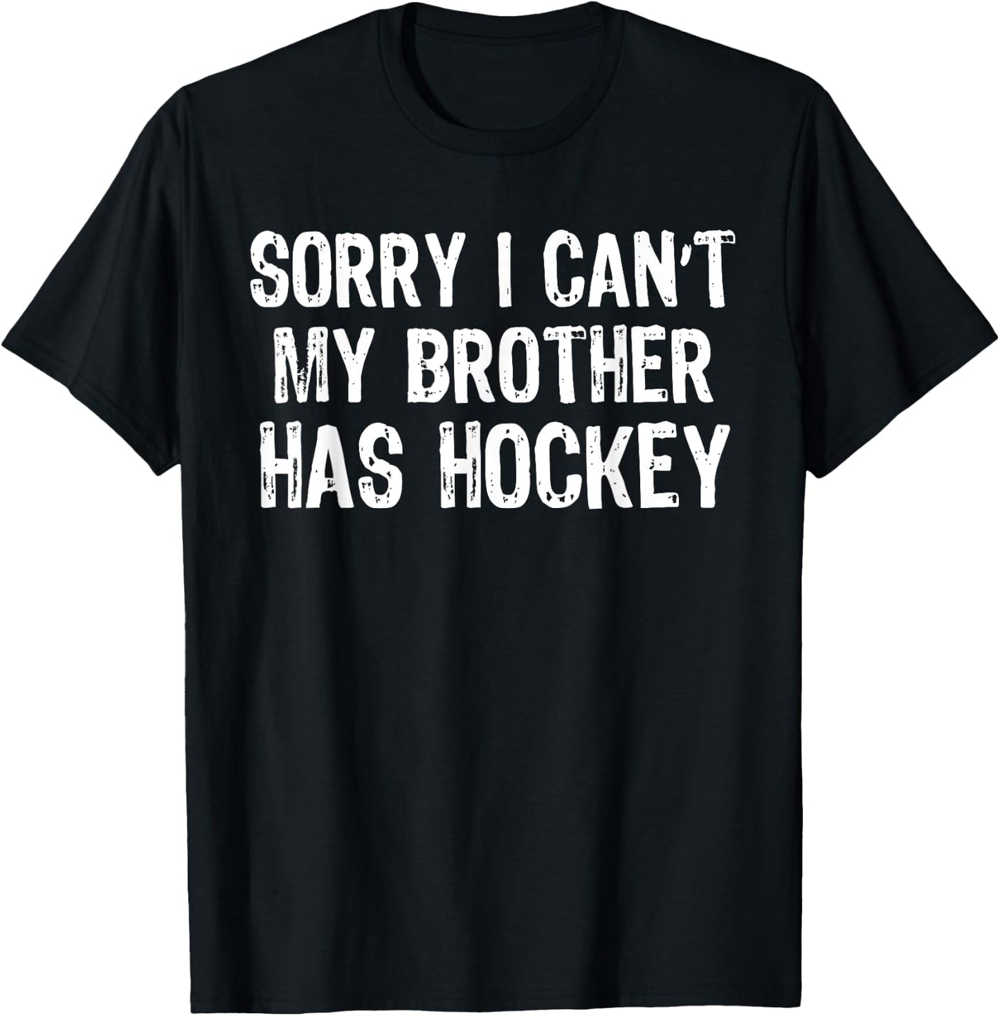 Sorry I Can't My Brother Has Hockey Player Matching T-Shirt - T-Shirt | Black
