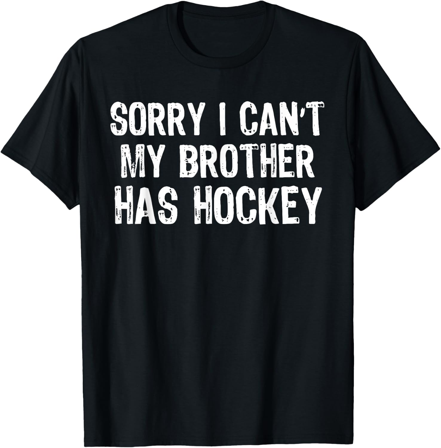 Sorry I Can't My Brother Has Hockey Player Matching T-Shirt - T-Shirt | Black