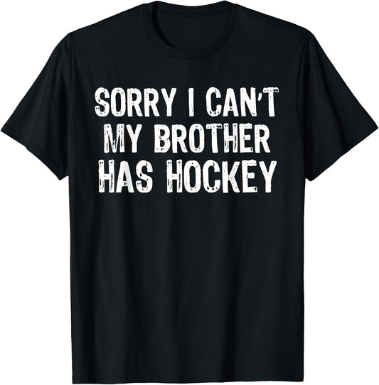Sorry I Can't My Brother Has Hockey Player Matching T-Shirt - T-Shirt | Black