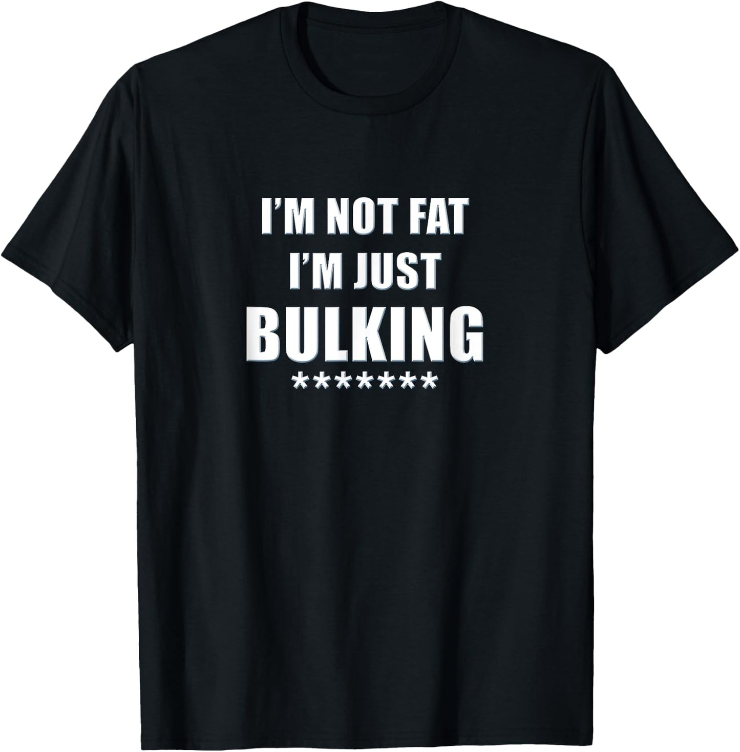 I'm Not Fat I'm Just Bulking Funny Weightlifting T-Shirt - T-Shirt | Black