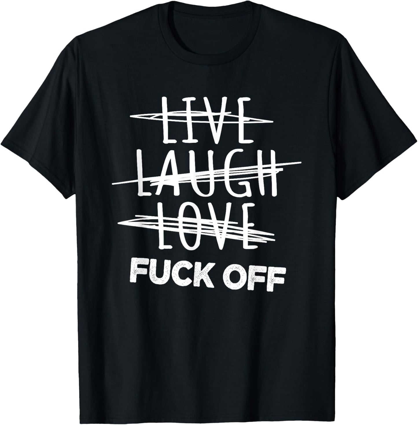Live Laugh Love fuck off, sarcastic joke T-Shirt - T-Shirt | Black
