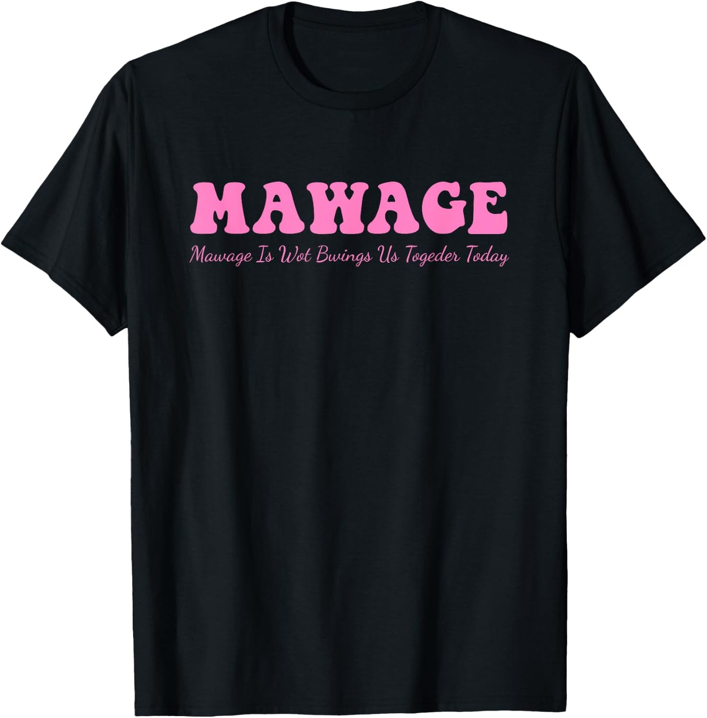 Mawage Mawage Is Wot Bwings Us Togeder Today Quote T-Shirt - T-Shirt | Black