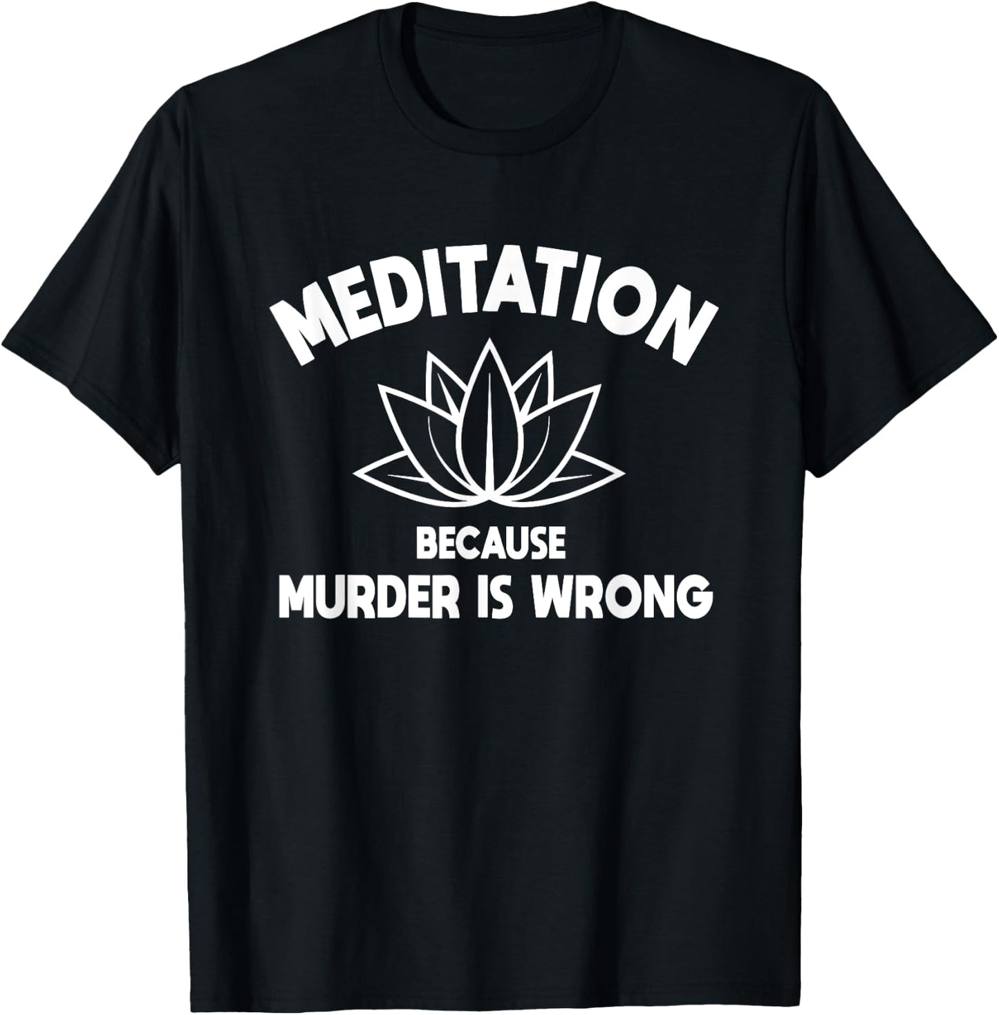 Meditation Because Murder Is Wrong Yoga Practitioner Yogi T-Shirt - T-Shirt | Black