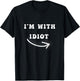 I'm With Idiot Arrow Pointing Right Funny joke Im With Idiot T-Shirt - T-Shirt | Black