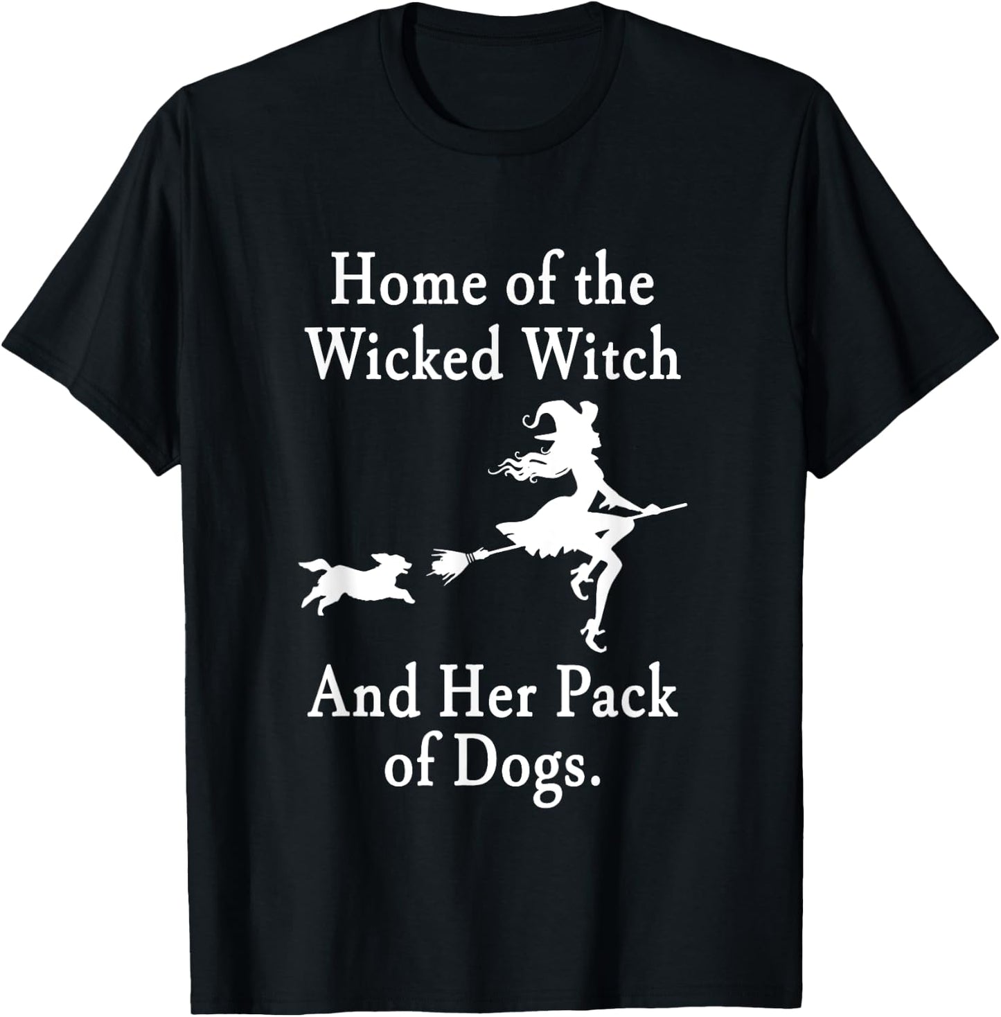 Home Of The Wicked Witch And Her Pack Of Dogs Halloween T-Shirt - T-Shirt | Black