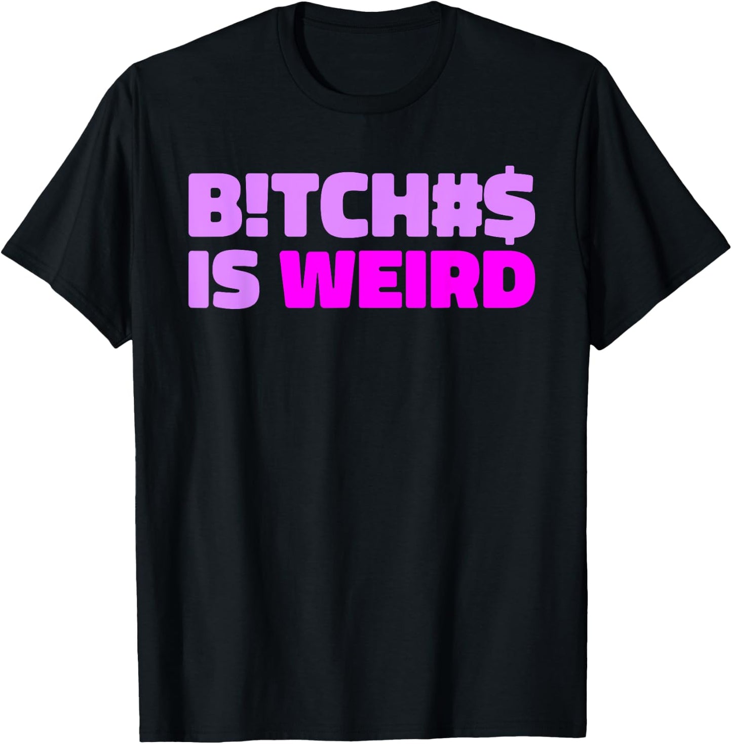 Bitches Is Weird - Funny Hashtag Statement Humor Slogan Pun T-Shirt - T-Shirt | Black