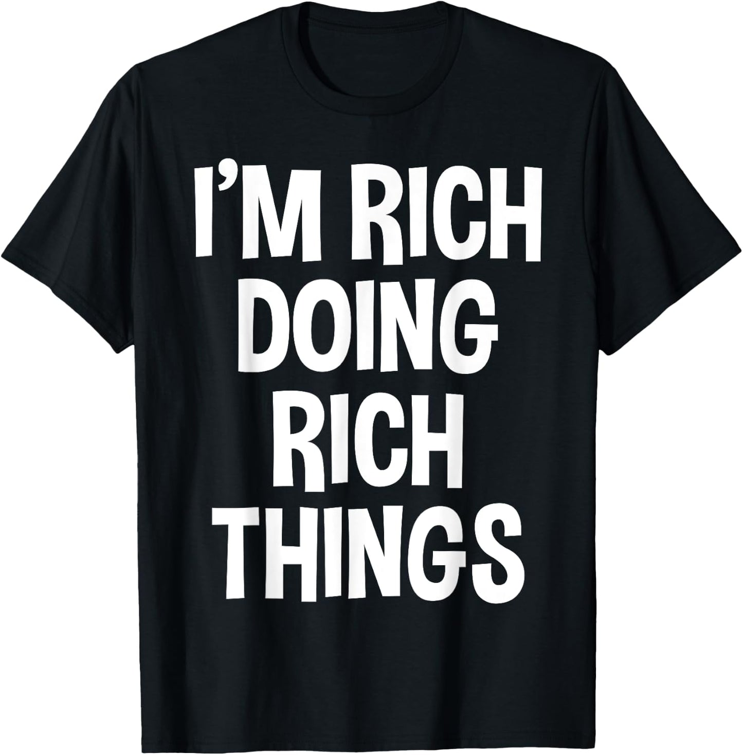 Rich Funny Joke Lover Birthday Designs I'm Rich Doing Rich Things Funny Saying -Adults -Kids Black Small Polyester 100% Short Sleeve T-Shirt - T-Shirt | Black