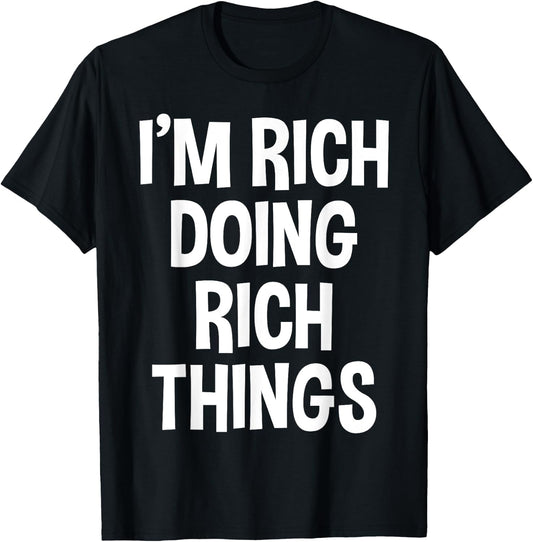 Rich Funny Joke Lover Birthday Designs I'm Rich Doing Rich Things Funny Saying -Adults -Kids Black Small Polyester 100% Short Sleeve T-Shirt - T-Shirt | Black
