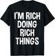 Rich Funny Joke Lover Birthday Designs I'm Rich Doing Rich Things Funny Saying -Adults -Kids Black Small Polyester 100% Short Sleeve T-Shirt - T-Shirt | Black