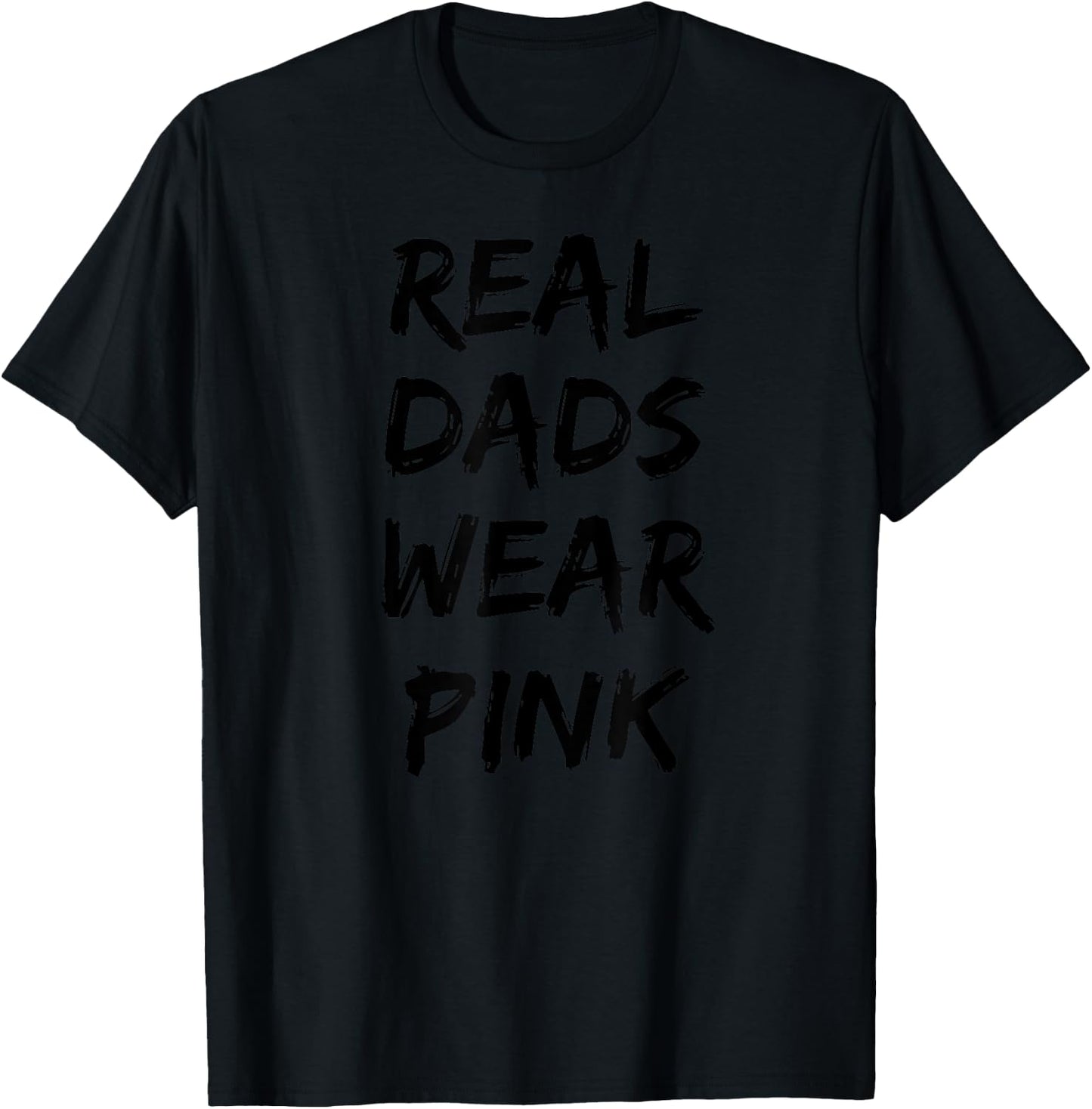 Real Dads Wear Pink - Funny Father's Day Shirt for Cool Dads T-Shirt - T-Shirt | Black