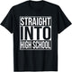 Straight Into High School Freshman 1st Day Of School Year T-Shirt - T-Shirt | Black