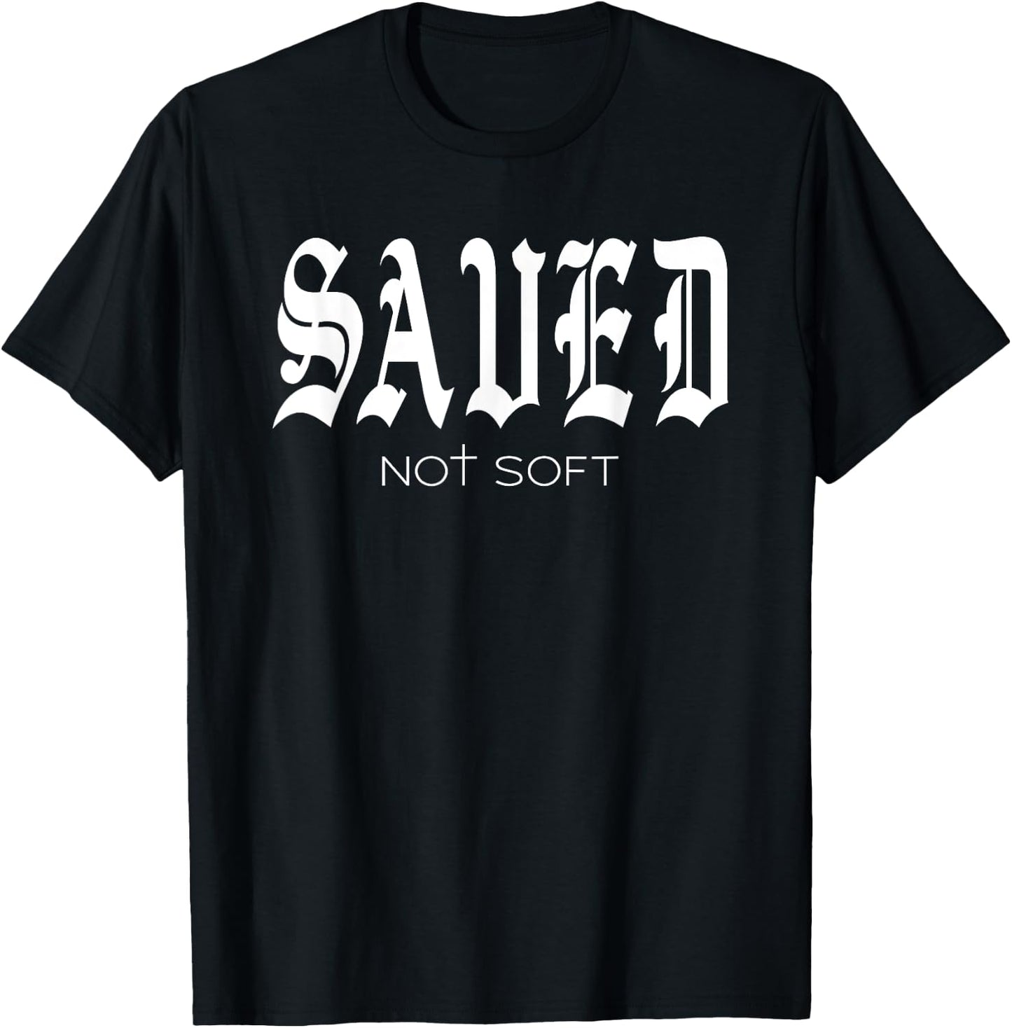 Saved Not Soft - Novelty Salvation T-Shirt - T-Shirt | Black