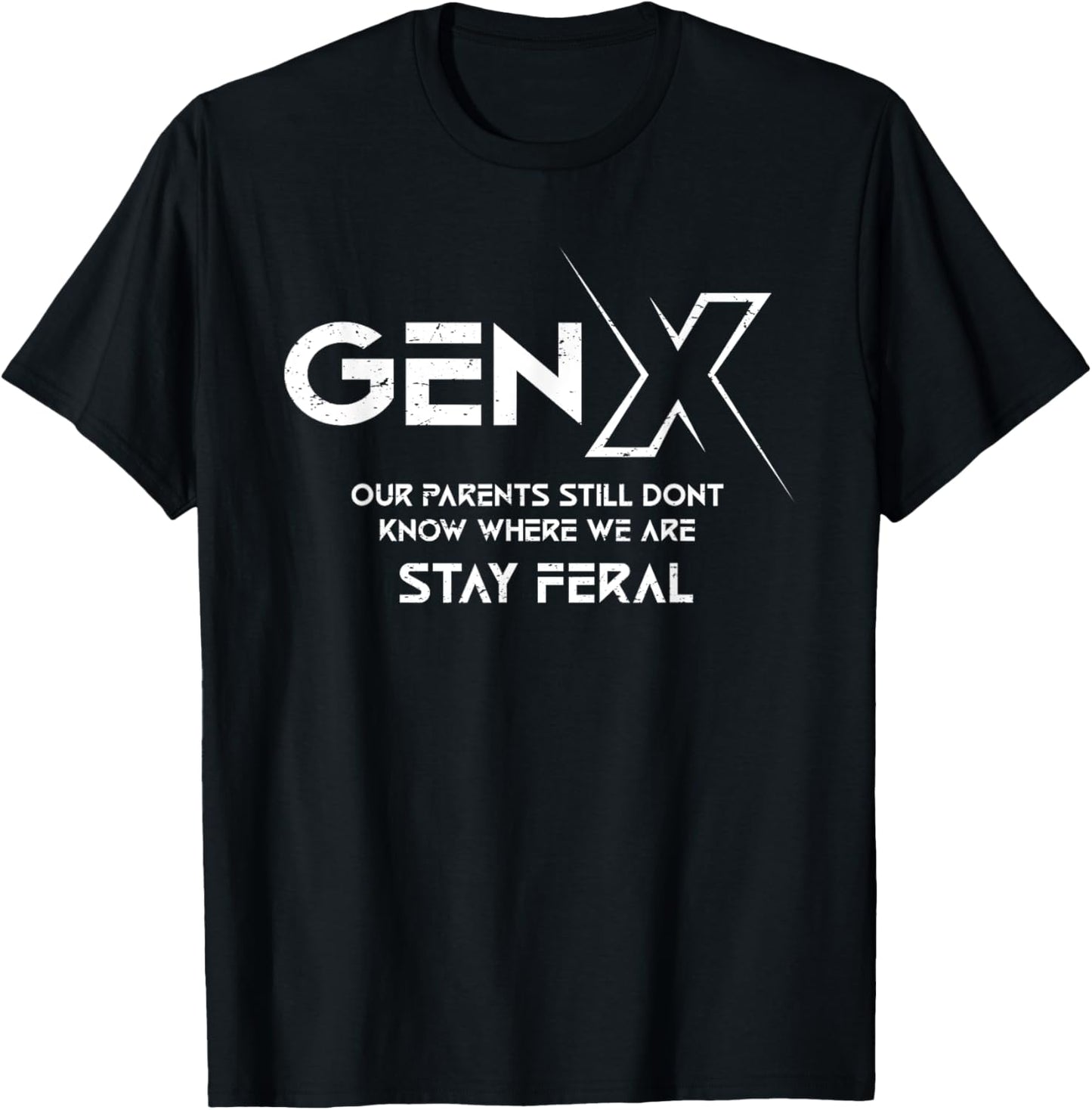 GEN X Our Parents Still Dont Know Where We Are Stay Feral T-Shirt - T-Shirt | Black