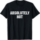 Absolutely Not T-Shirt - T-Shirt | Black