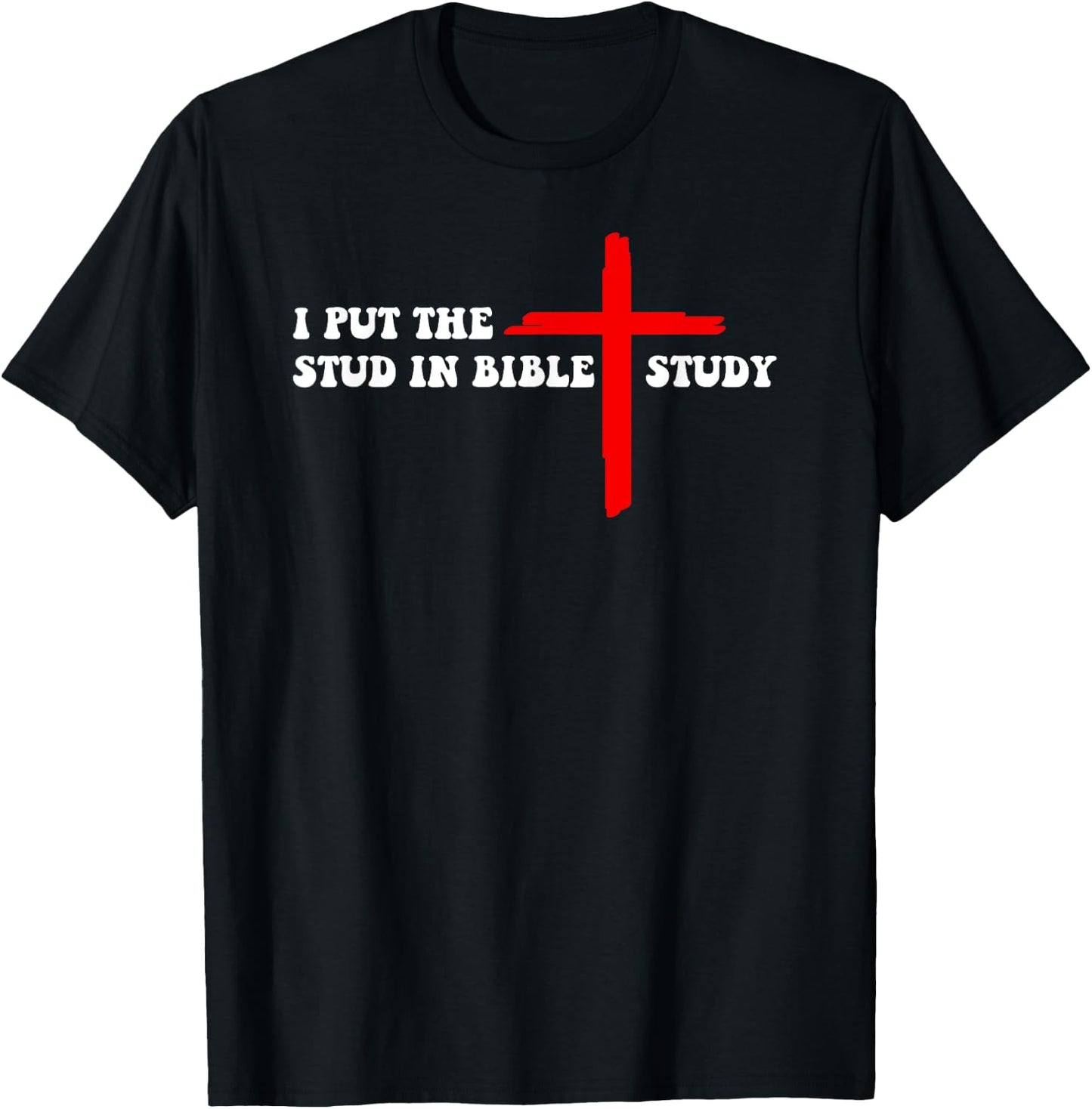 I Put The Stud In Bible Study Funny Christian T-Shirt - T-Shirt | Black