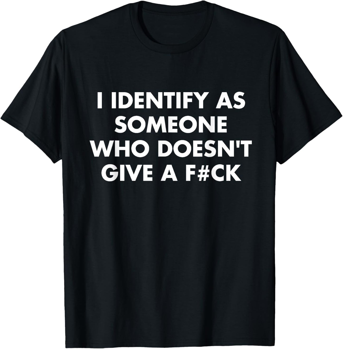 I Identify As Someone Who Doesn't Give A F#Ck Quote T-Shirt - T-Shirt | Black