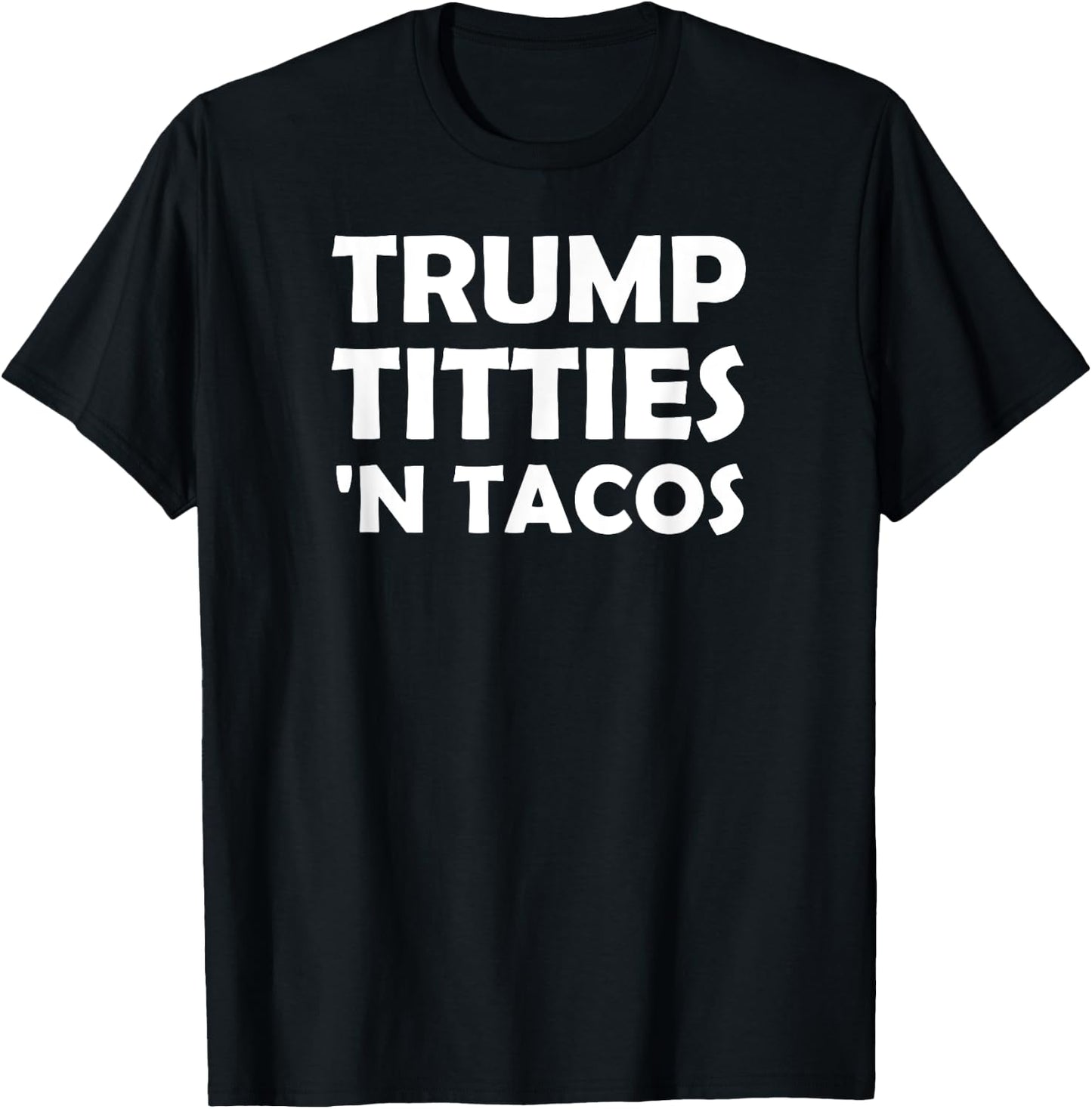 Funny Trump Titties 'N Tacos T-Shirt - T-Shirt | Black