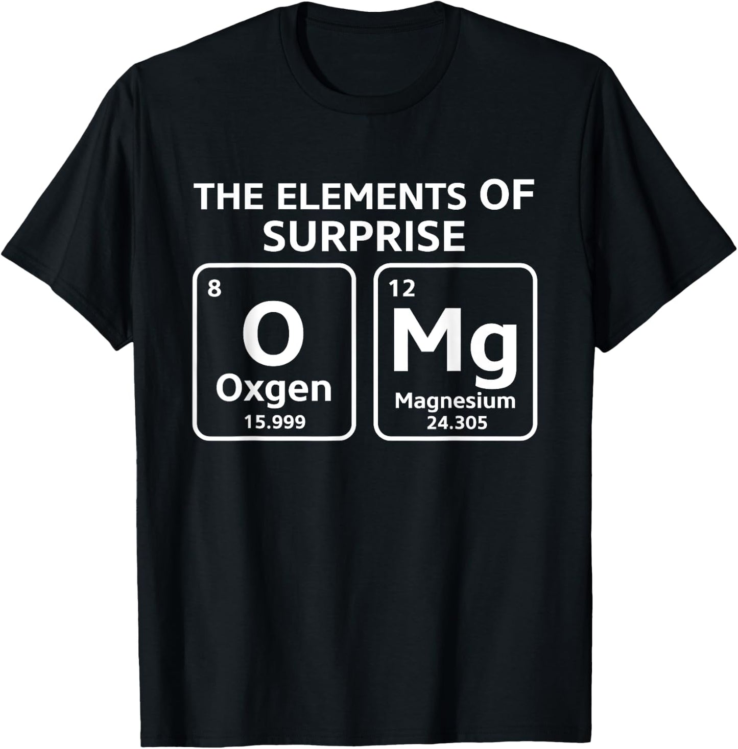 OMg The Element Of Surprise Funny Periodic Table T-Shirt - T-Shirt | Black