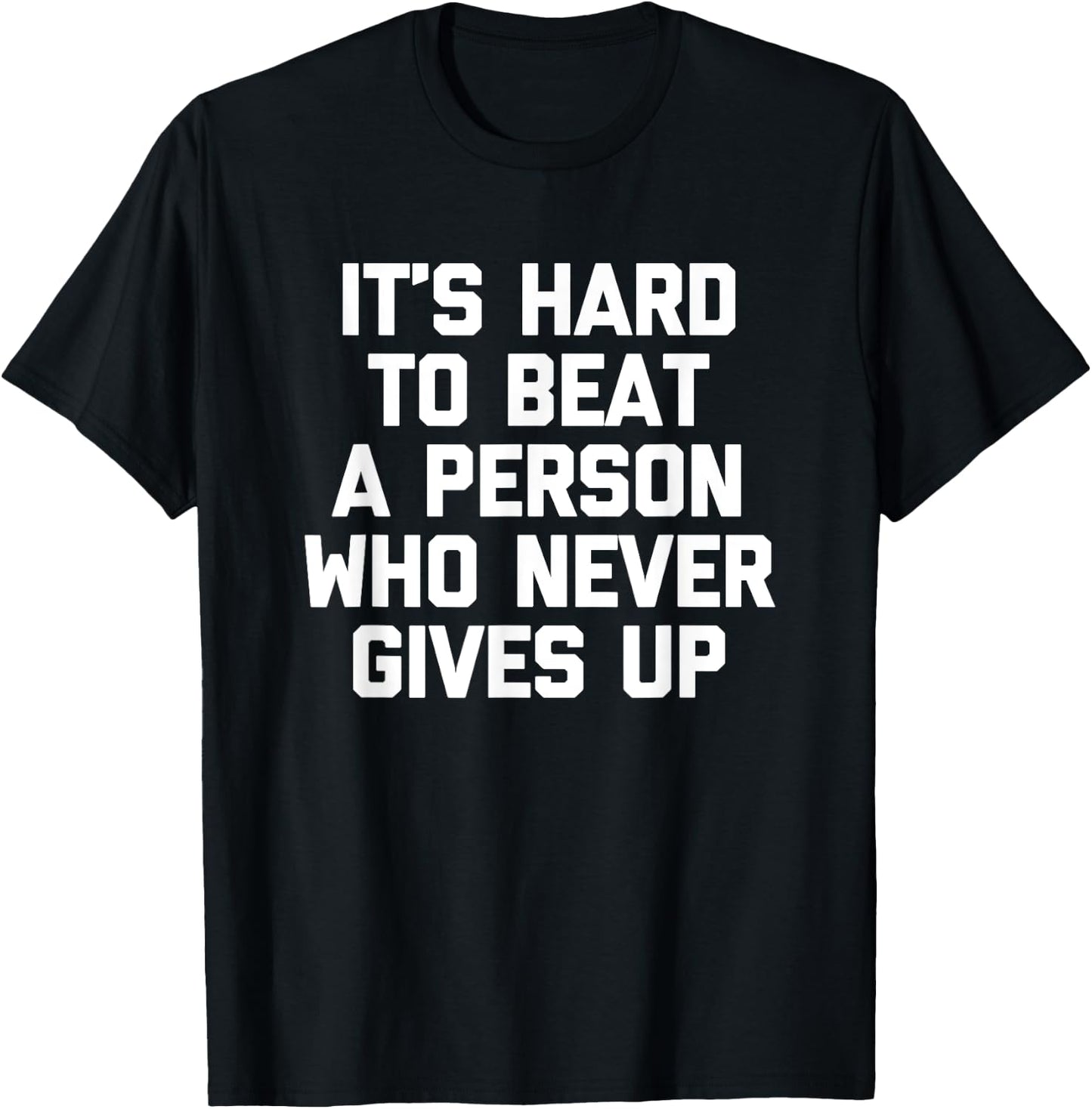 It's Hard To Beat A Person Who Never Gives Up Funny T-Shirt - T-Shirt | Black