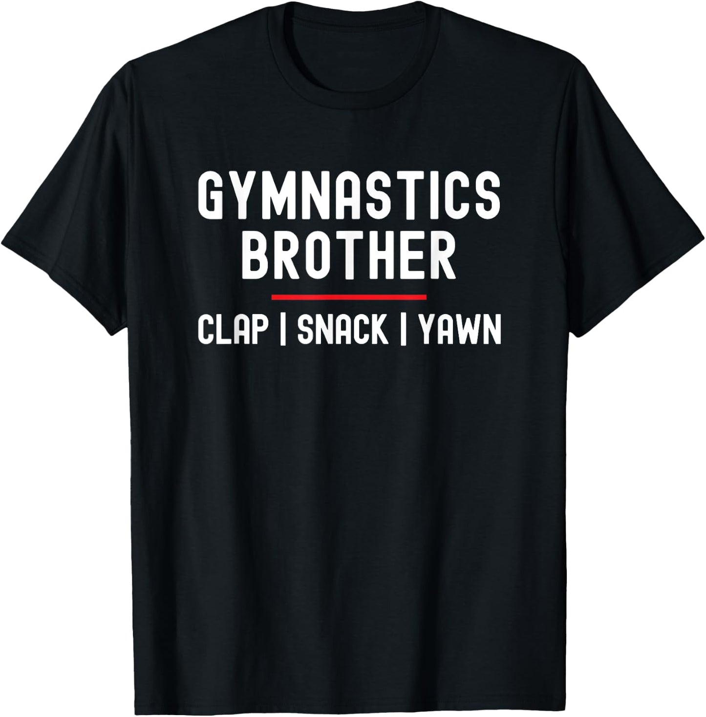 Gymnastics Brother Toddler Bro Clap Snack Yawn T-Shirt - T-Shirt | Black