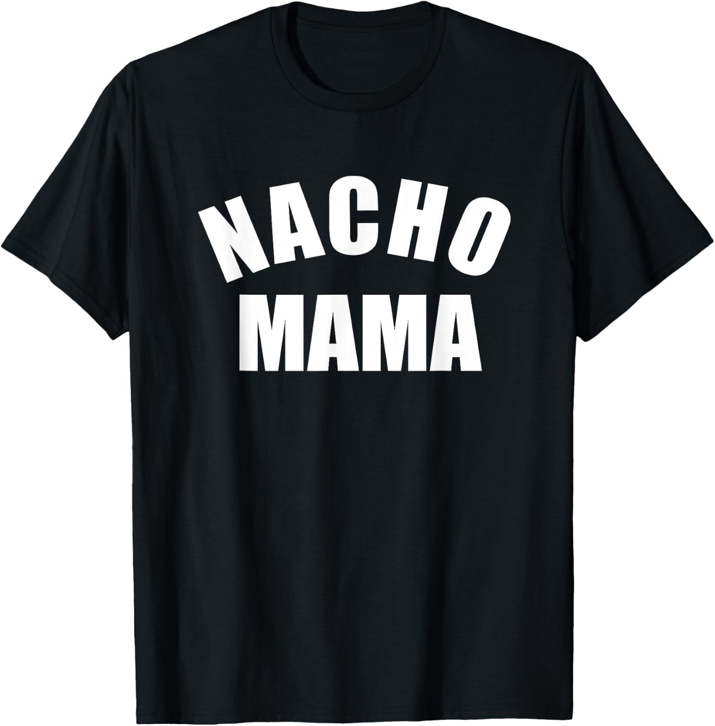 Nacho Mama , Funny Mom Shirt, Novelty T-Shirt - T-Shirt | Black