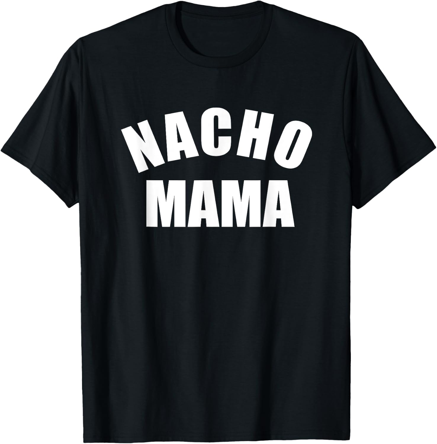 Nacho Mama , Funny Mom Shirt, Novelty T-Shirt - T-Shirt | Black