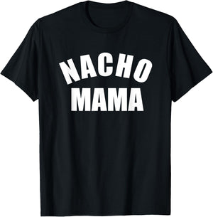 Nacho Mama , Funny Mom Shirt, Novelty T-Shirt - T-Shirt | Black