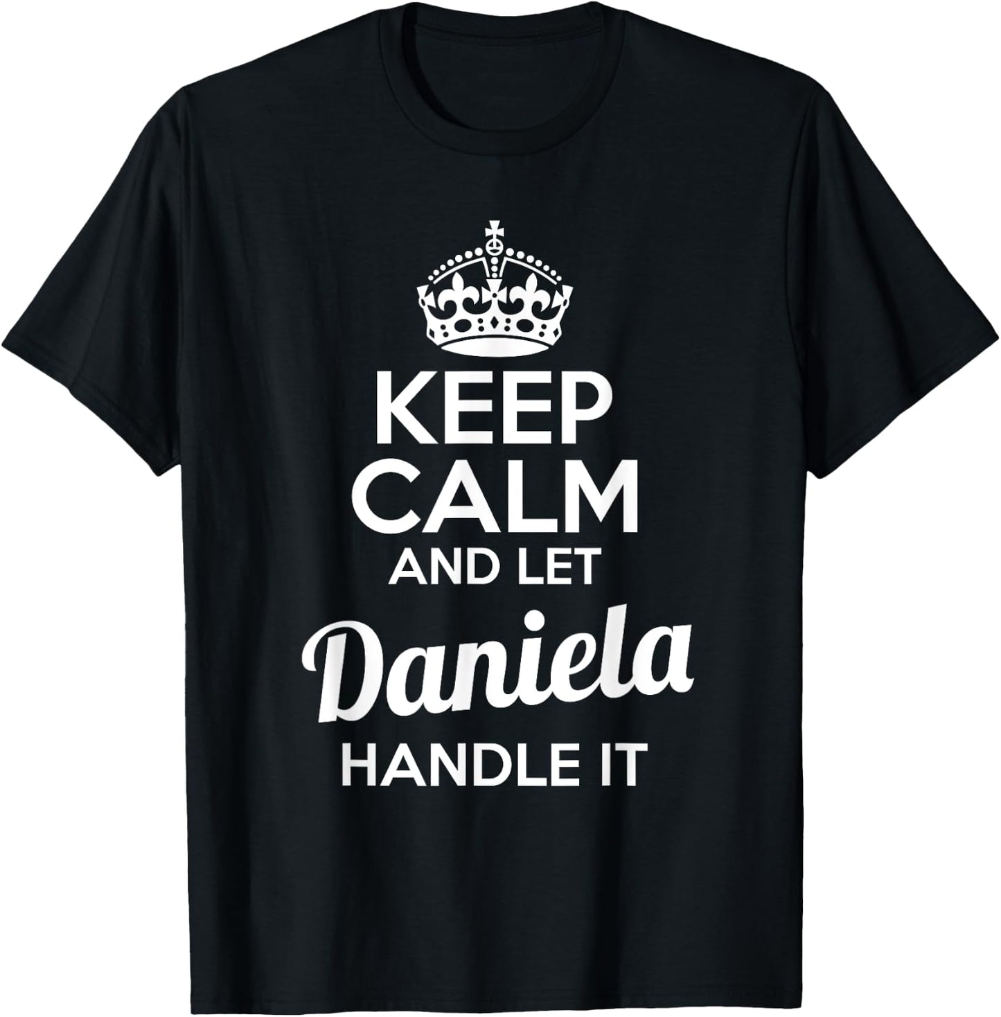 Daniela Keep Calm and Let Daniela Handle It T-Shirt - T-Shirt | Black