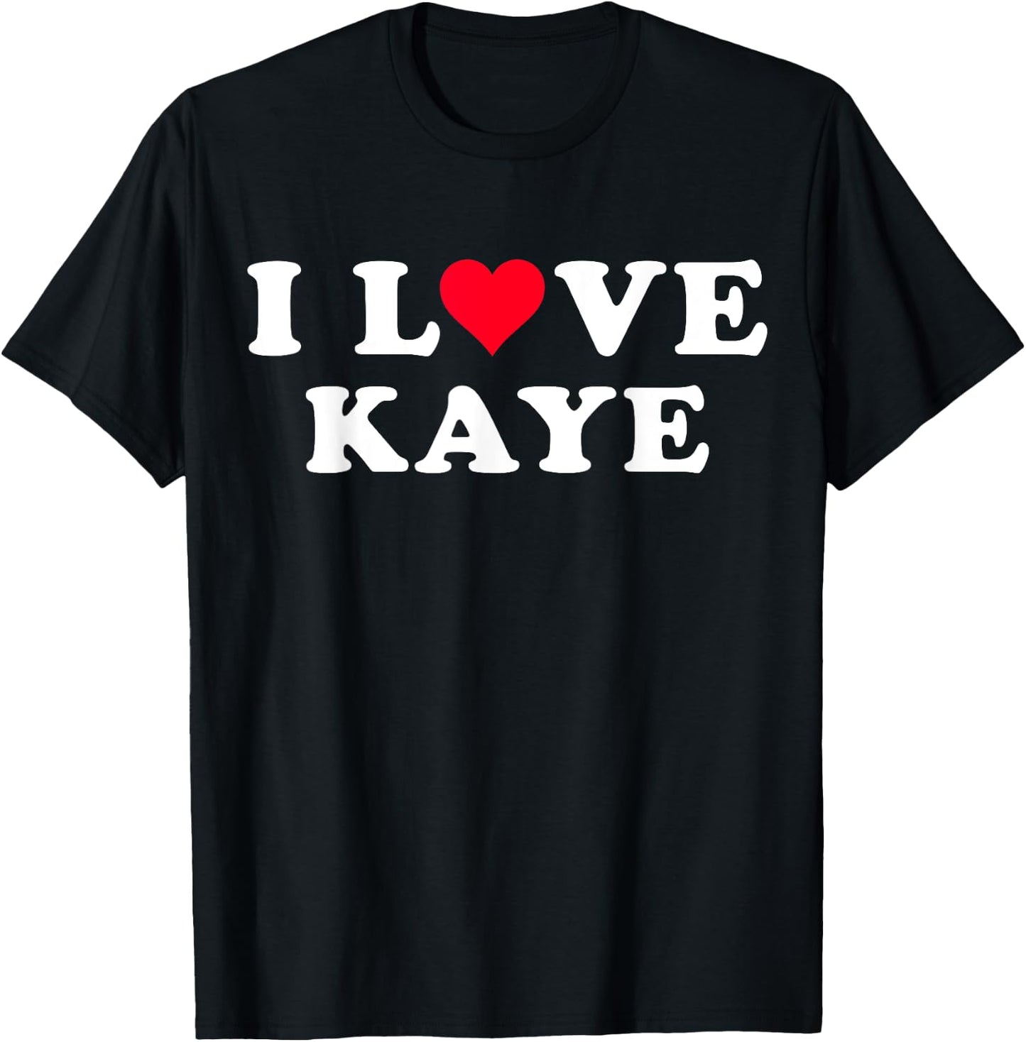 I Love Kaye Matching Girlfriend & Boyfriend Kaye Name T-Shirt - T-Shirt | Black