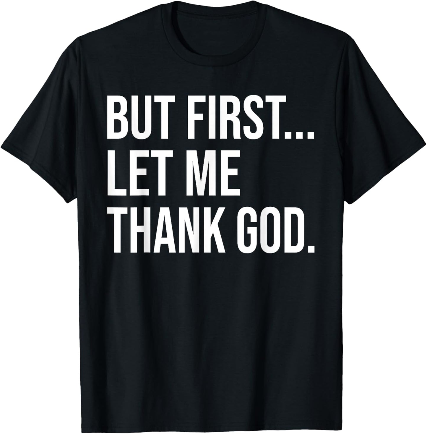 But First Let Me Thank God T-Shirt - T-Shirt | Black