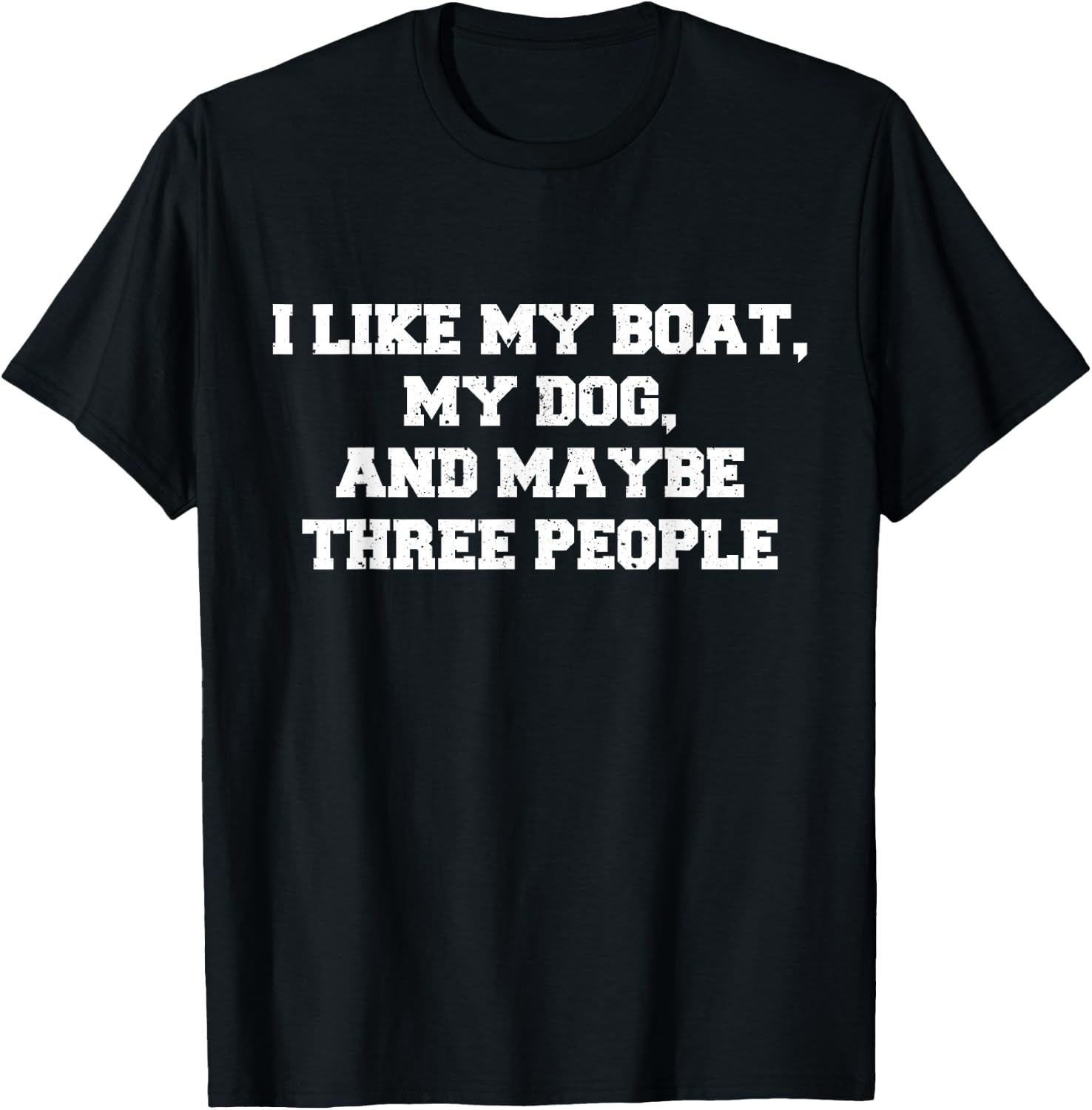 I like my boat my dog and maybe three people Funny Boating H T-Shirt - T-Shirt | Black