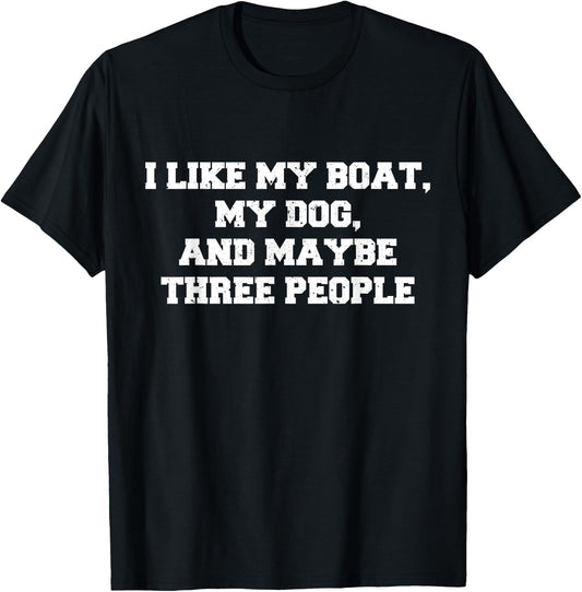 I like my boat my dog and maybe three people Funny Boating H T-Shirt - T-Shirt | Black
