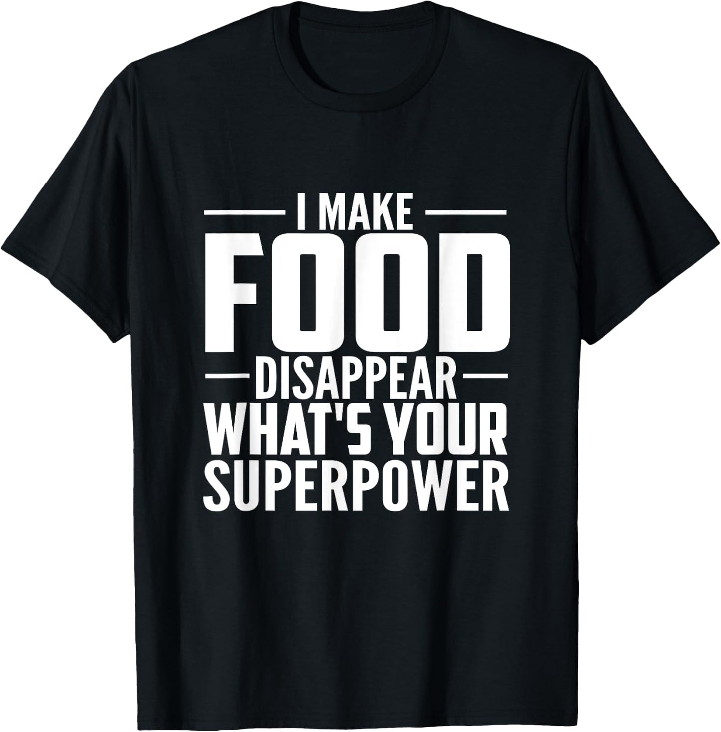 I Make Food Disappear What's Your Superpower food lovers T-Shirt - T-Shirt | Black