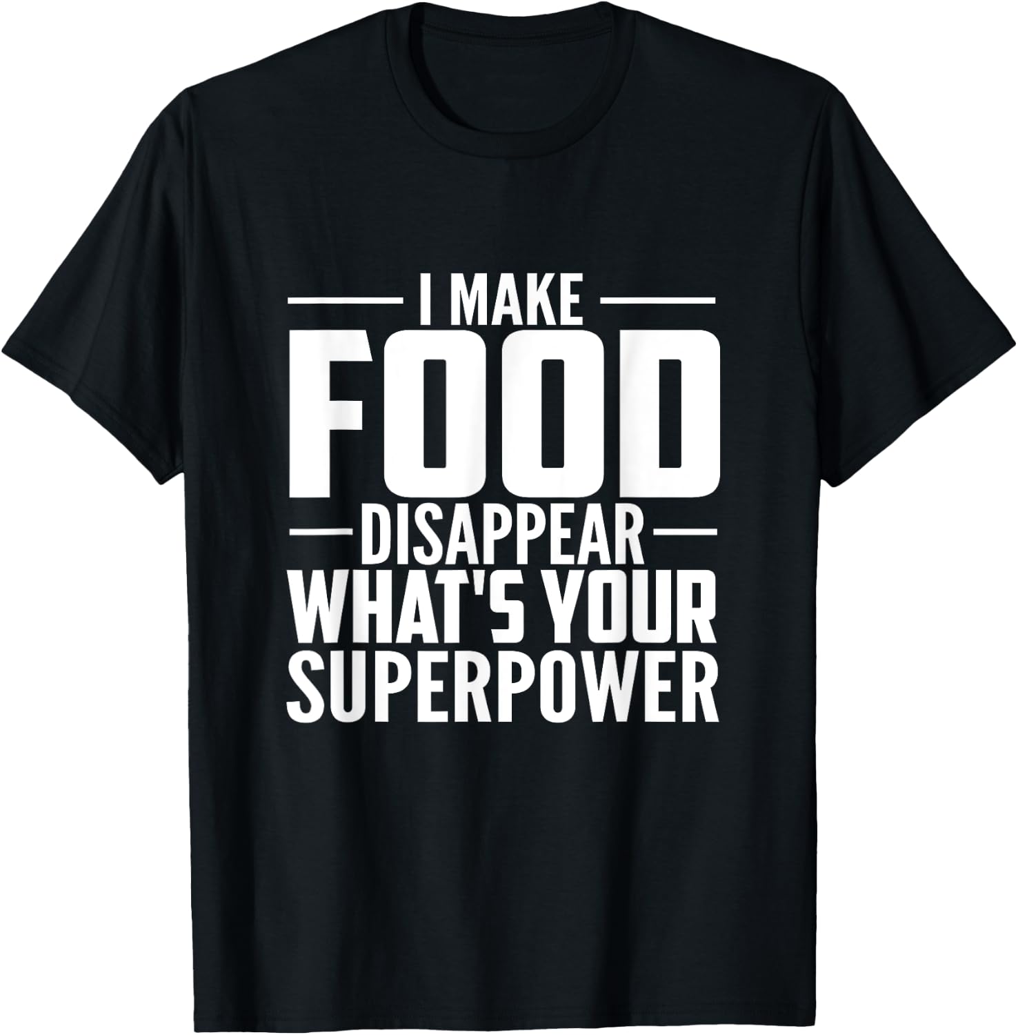 I Make Food Disappear What's Your Superpower food lovers T-Shirt - T-Shirt | Black