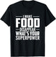 I Make Food Disappear What's Your Superpower food lovers T-Shirt - T-Shirt | Black