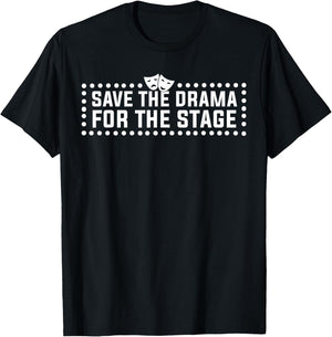 Save Drama For The Stage Funny Theatre Actor T-Shirt - T-Shirt | Black