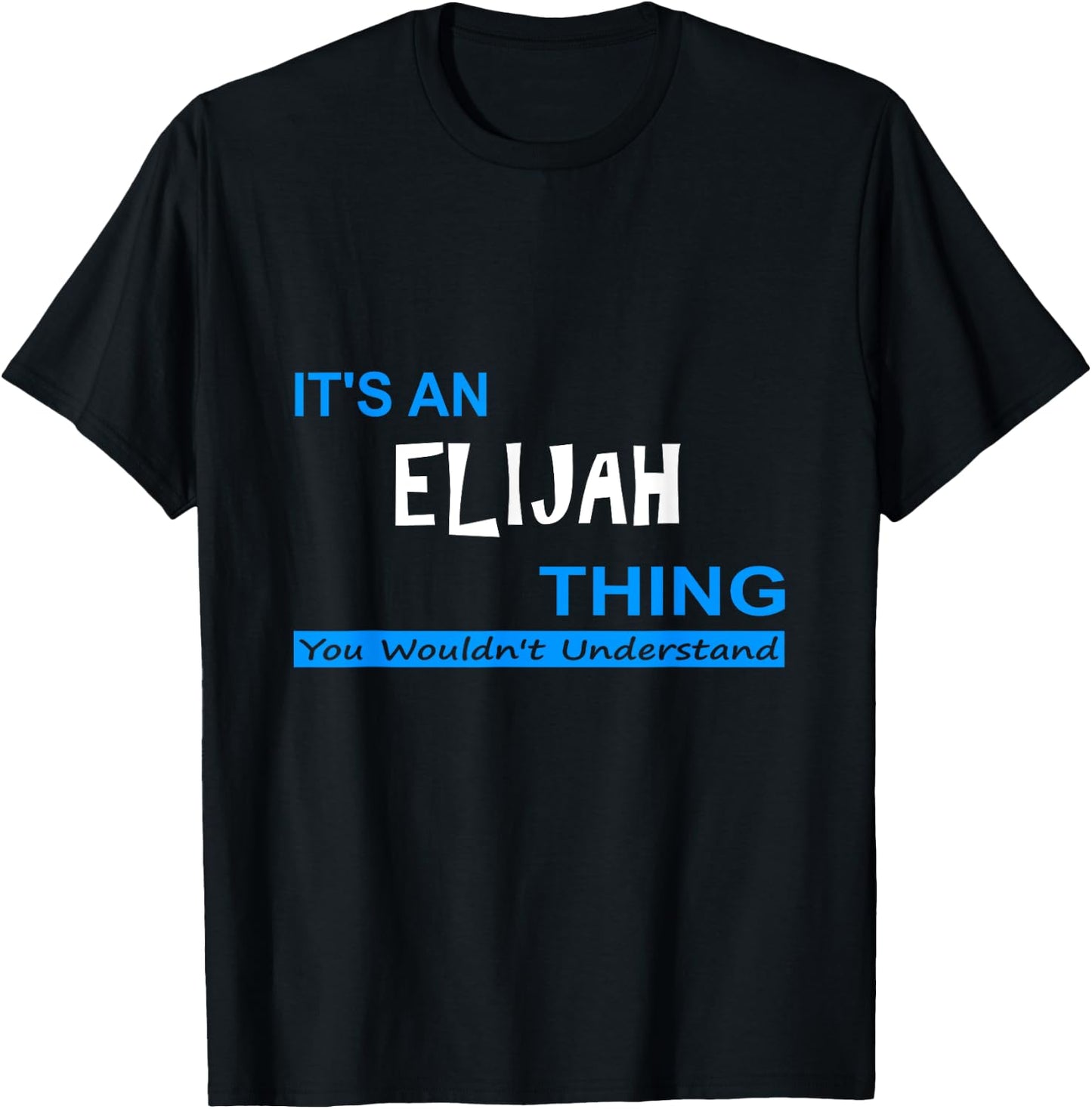 "It's an Elijah Thing, You Wouldn't Understand" T-Shirt - T-Shirt | Black