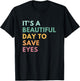 It's A Beautiful Day To Save Eyes T-Shirt - T-Shirt | Black