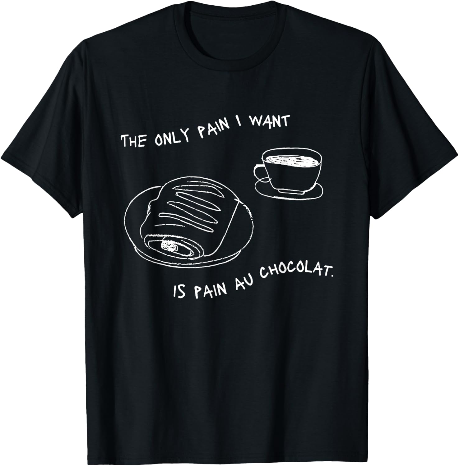 The Only Pain I Want Is Pain Au Chocolat T-Shirt - T-Shirt | Black