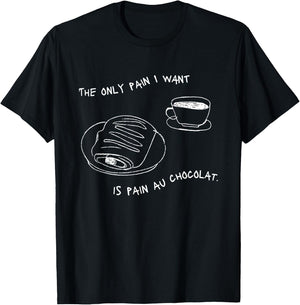 The Only Pain I Want Is Pain Au Chocolat T-Shirt - T-Shirt | Black