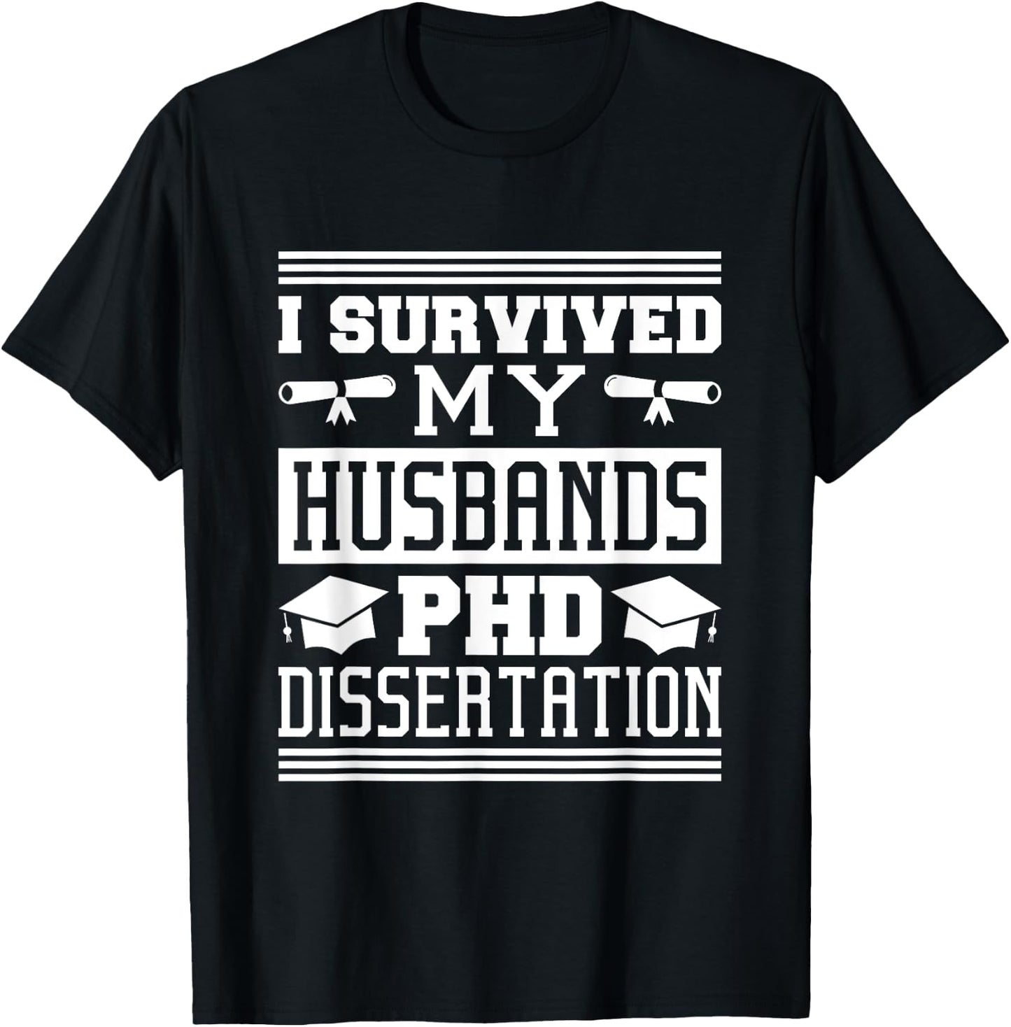 I Survived My Husbands Phd Dissertation, Doctoral Degree T-Shirt - T-Shirt | Black