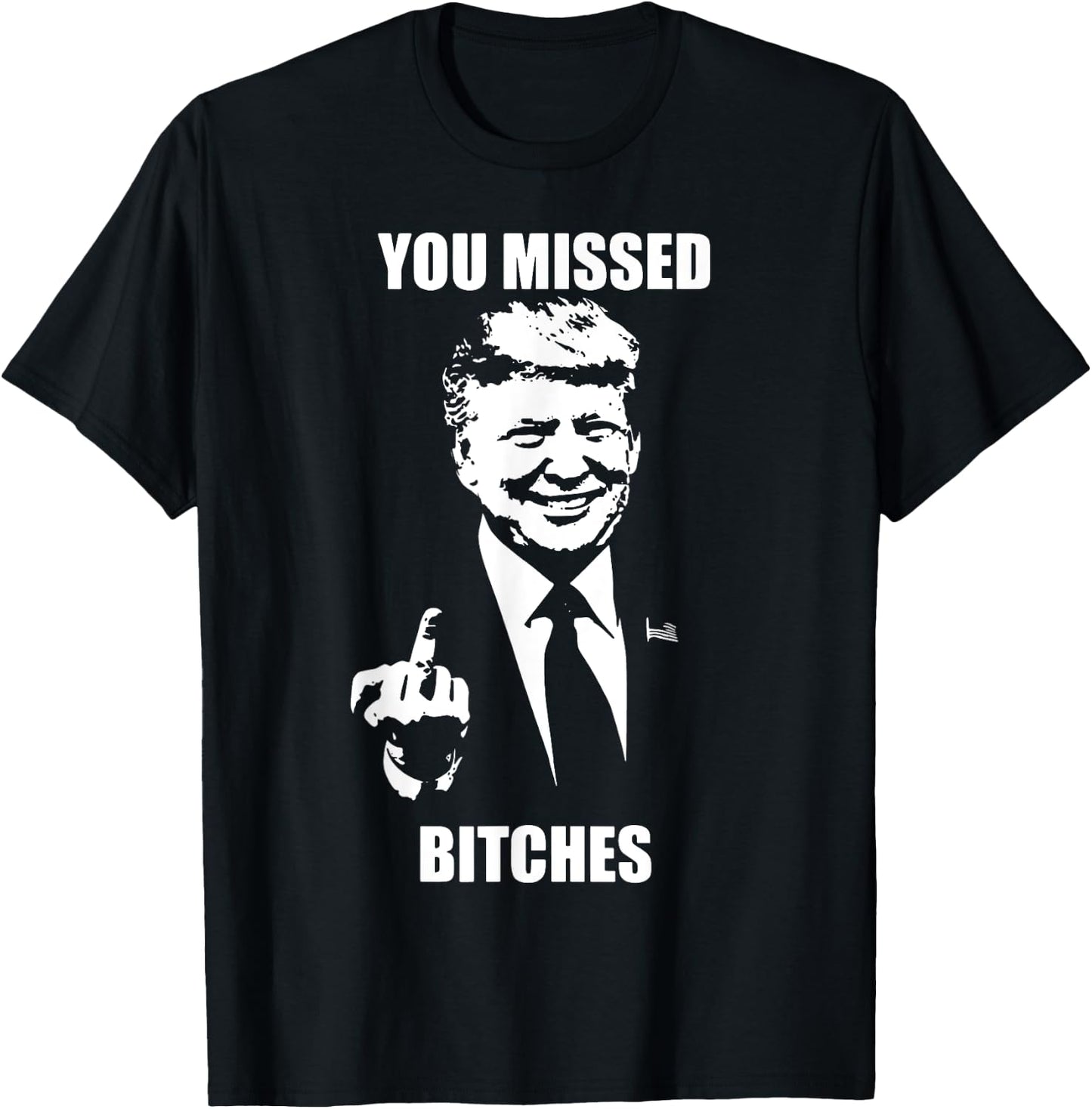 Trump You Missed Bitches T-Shirt - T-Shirt | Black