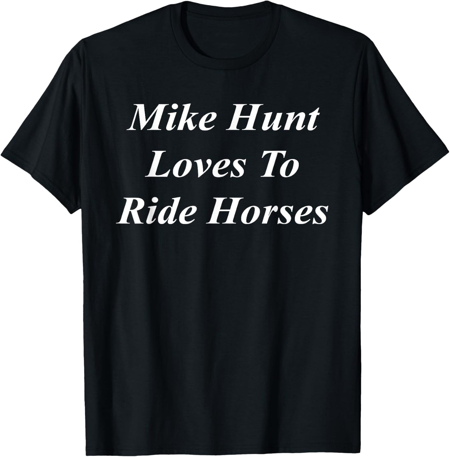 Mike Hunt Loves To Ride Horses Funny Raunchy Adult Dirty T-Shirt - T-Shirt | Black