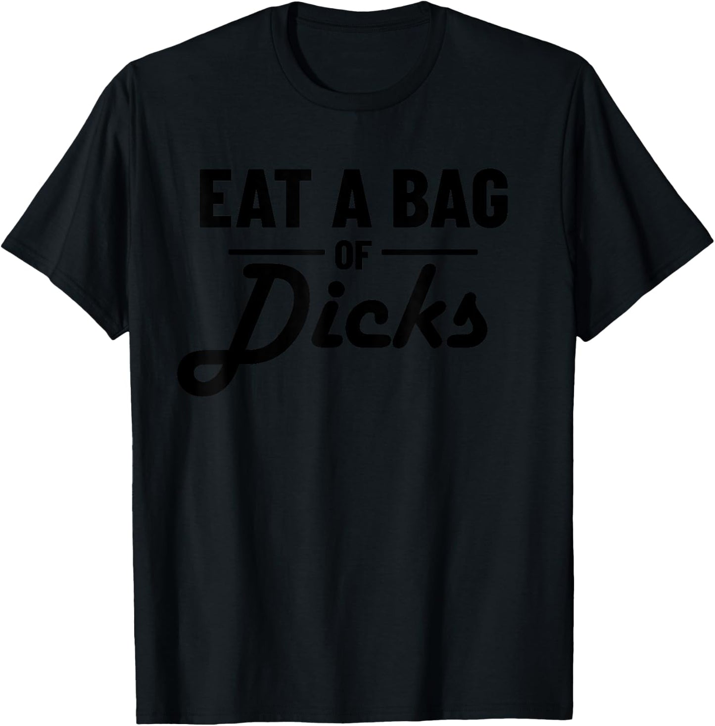 Eat A Bag Of Dicks T-Shirt - T-Shirt | Black