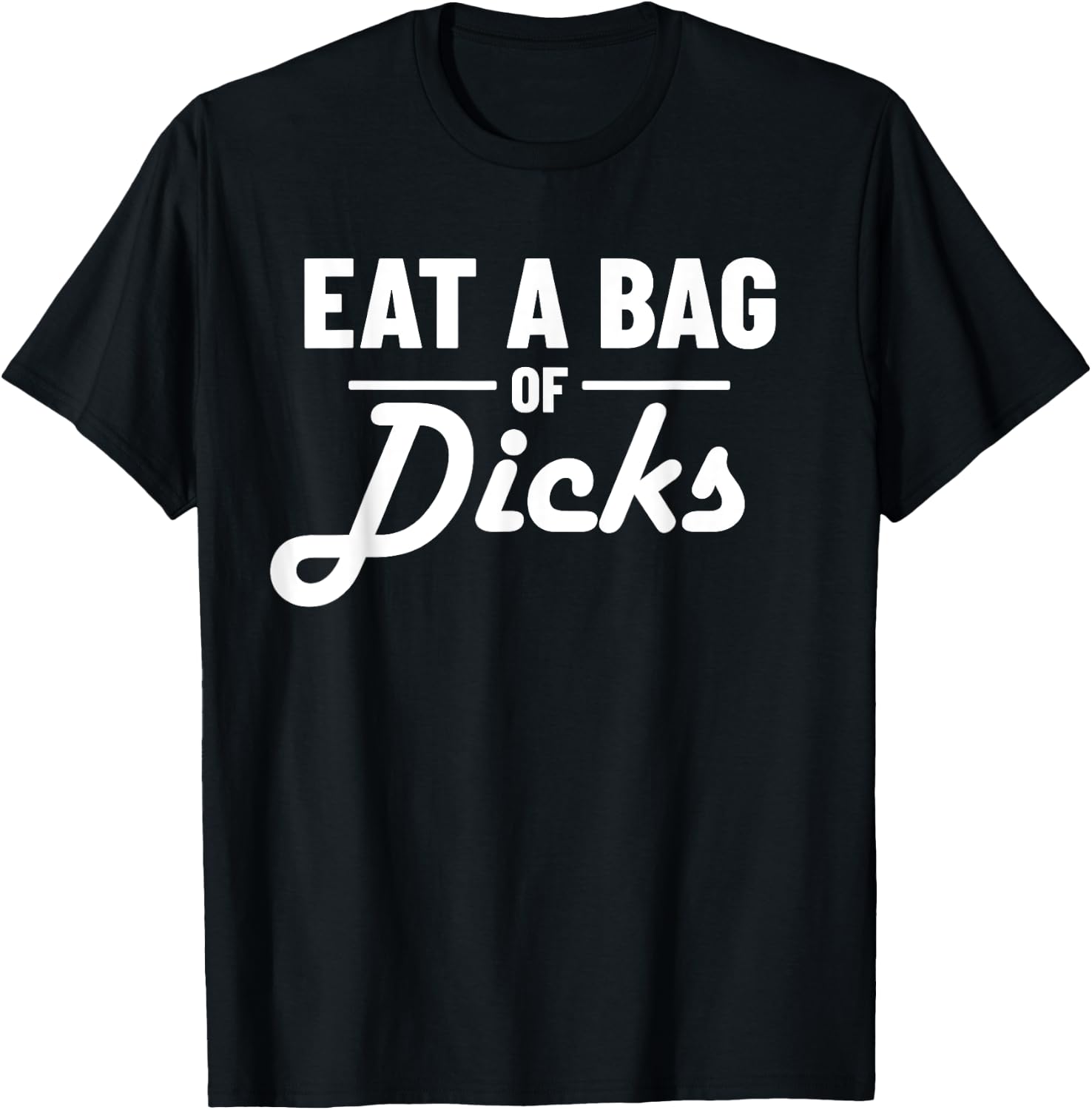 Eat A Bag Of Dicks T-Shirt - T-Shirt | Black