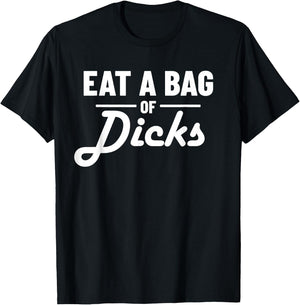 Eat A Bag Of Dicks T-Shirt - T-Shirt | Black